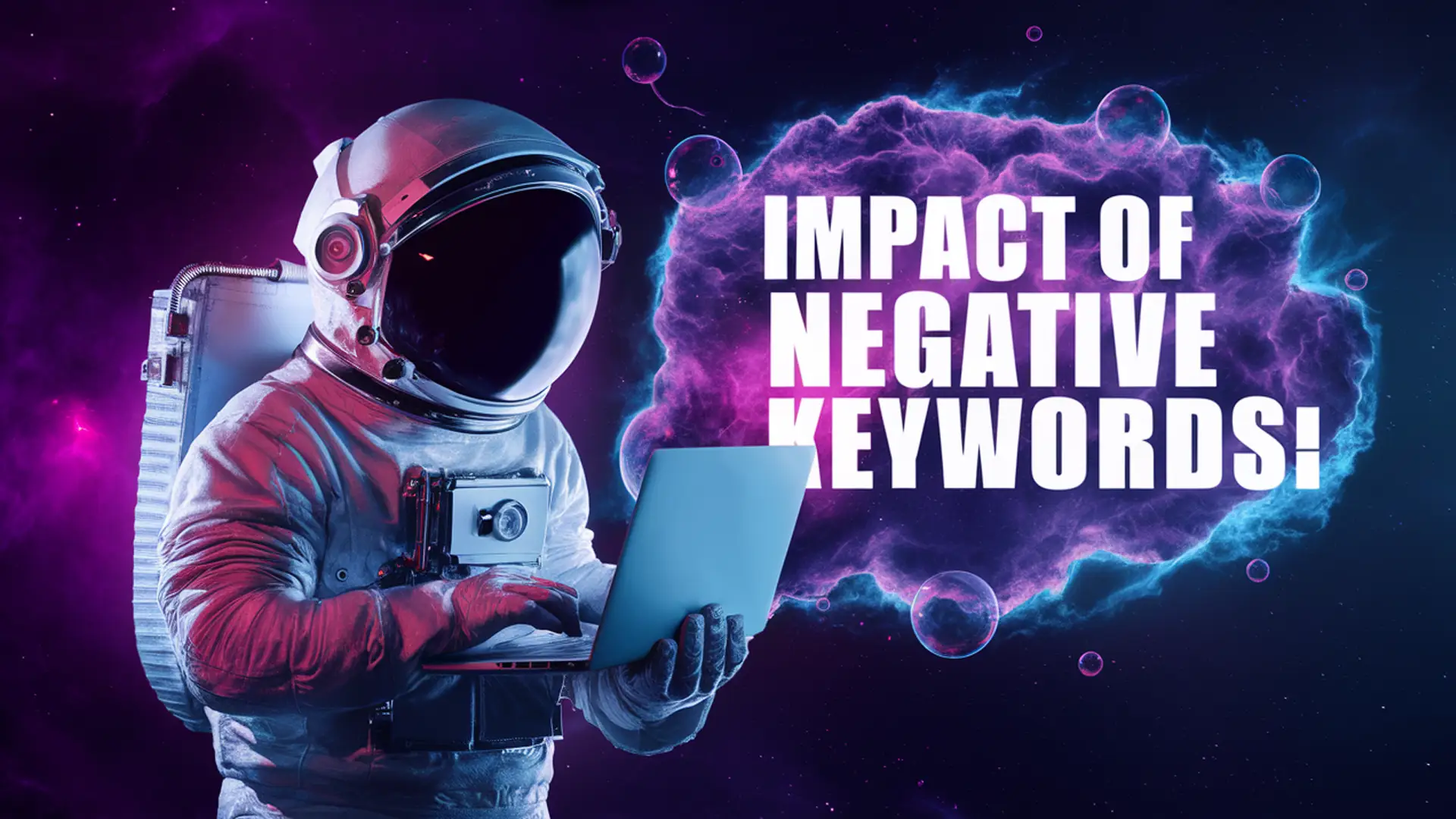 Astronaut in a spacesuit holding a laptop, with floating bubbles and the text 'Impact of Astronaut in a spacesuit holding a laptop, with floating bubbles and the text 'Impact of Negative Keywords!' displayed in a space-themed background with purple clouds.