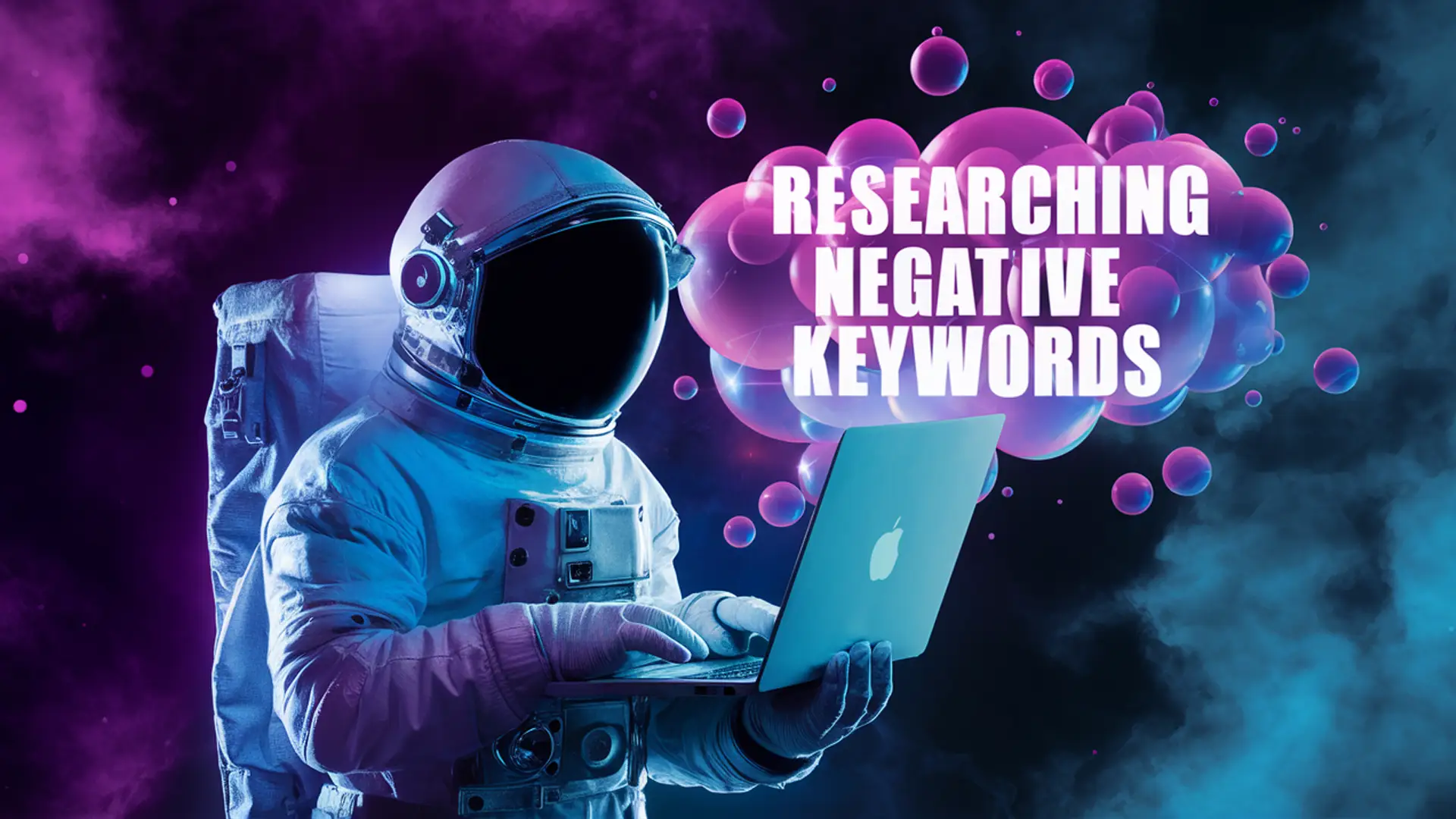 Astronaut in a spacesuit typing on a laptop, with floating bubbles and the text Astronaut in a spacesuit typing on a laptop, with floating bubbles and the text 'Researching Negative Keywords' displayed in a space-themed background with purple and blue clouds.